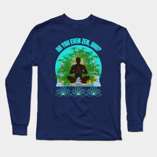 DO YOU EVEN ZEN, BRO? Guy/ Mint - Funny Zen - Seika by FP Long Sleeve T-Shirt